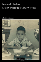 Agua Por Todas Partes: Vivir Y Escribir En Cuba 6070760662 Book Cover