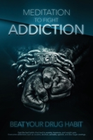 Meditation to Fight Addiction & To Beat your Drug Habit: Quit bad habits that lead to anxiety, insomnia, and weight gain. Overcome addictions such as cocaine, alcohol, cannabis, and also opioids 1919611606 Book Cover