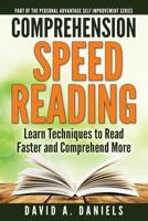 Comprehension Speed Reading: Learn Techniques to Read Faster and Comprehend More (Personal Advantage Self-Improvement Series Book 1) 1502964317 Book Cover