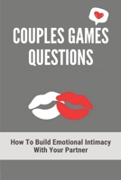 Couples Games Questions: How To Build Emotional Intimacy With Your Partner: Emotional Intimacy Issues B093RS4GPL Book Cover