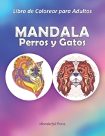MANDALA PERROS Y GATOS - Libro de Colorear para Adultos: 50 Mandalas de Colorear para los Amantes de Perros y Gatos / Imàgenes para Aliviar el Estrés B089M41WRF Book Cover