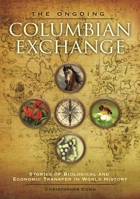 The Ongoing Columbian Exchange: Stories of Biological and Economic Transfer in World History 1610697952 Book Cover