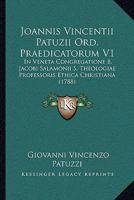 Joannis Vincentii Patuzii Ord. Praedicatorum V1: In Veneta Congregatione B. Jacobi Salamonii S. Theologiae Professoris Ethica Christiana (1788) 1167008510 Book Cover