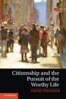 Citizenship and the Pursuit of the Worthy Life 1107642086 Book Cover