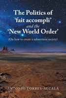 The Politics of ‘fait accompli’ and the ‘New World Order’: 1669813908 Book Cover