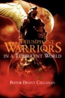 Triumphant Warriors in a Turbulent World 1606474901 Book Cover