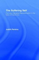 The Suffering Self: Pain and Narrative Representation in the Early Christian Era 0415127068 Book Cover
