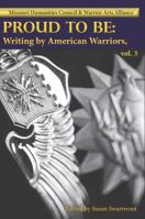 Proud to Be: Writing by American Warriors, Volume 3 0990353044 Book Cover