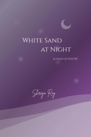 White Sand at Night: 25 tales of Poetry B0GC6V2FTV Book Cover