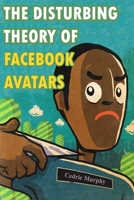 The DISTURBING THEORY of the FACEBOOK AVATARS: The beginning of the New World Order? B08BDBWF2R Book Cover