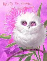 Happy 75th Birthday: Large Print Address Book with Pretty Snow Owl Design. Way Better Than a Birthday Card! 107336173X Book Cover