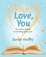 Love, You: A Youth's Guide to Finding Self-Love 1775027368 Book Cover