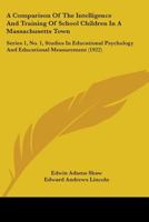 A Comparison Of The Intelligence And Training Of School Children In A Massachusetts Town: Series 1, No. 1, Studies In Educational Psychology And Educational Measurement 1437450202 Book Cover
