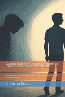 Quando Tudo Fez Sentido: Descobrindo o Autismo em Mim na Vida Adulta.: Um breve relato sobre a descoberta e emoções de um jovem adulto de 30 anos recém diagnosticado. (Portuguese Edition) B0F6B5VJB4 Book Cover