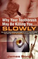 Why Your Toothbrush May Be Killing You Slowly: How Chronic, Silent Infections From Toothbrush Germs Cause Damaging, Long-term and Selinet Inflammation Throughout the Body 0976317338 Book Cover