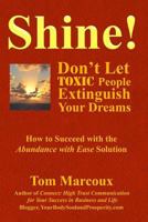 Shine! Don't Let Toxic People Extinguish Your Dreams: How to Succeed with the Abundance with Ease Solution 0997809809 Book Cover
