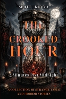 The Crooked Hour – 2 Minutes Past Midnight: A Collection of Strange Tales and Horror Stories 1805882724 Book Cover