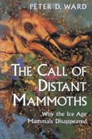 The Call of Distant Mammoths: Why The Ice Age Mammals Disappeared 0387949151 Book Cover