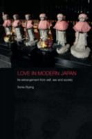 Love in Modern Japan: Its Estrangement from Self, Sex, and Society (Anthropology of Asia) 0415479266 Book Cover