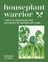 Houseplant Warrior: 7 Keys to Unlocking the Mysteries of Houseplant Care 1682686752 Book Cover