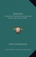 Thoth: Oder Die Wissenschaften Der Alten Aegypter (1855) 1120941733 Book Cover