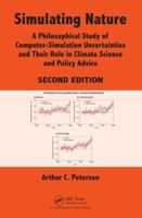 Simulating Nature: A Philosophical Study of Computer-Simulation Uncertainties and Their Role in Climate Science and Policy Advice, Second Edition 146650062X Book Cover