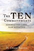 The Ten Commandments: Ignored Too Long, Now Revisited 1631299972 Book Cover