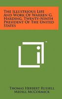 The Illustrious Life And Work Of Warren G. Harding, Twenty-Ninth President Of The United States 1258120518 Book Cover