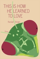 This Is How He Learned To Love 0999750178 Book Cover