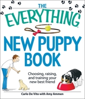 The Everything New Puppy Book: Choosing, raising, and training your new best friend 1580625762 Book Cover