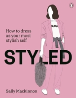 Styled: How to Dress as Your Most Stylish Self 1761349201 Book Cover