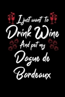 I Just Wanna Drink Wine And Pet My Dogue De Bordeaux 1087443253 Book Cover