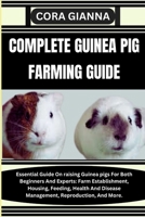 COMPLETE GUINEA PIG FARMING GUIDE: Essential Guide On raising Guinea pigs For Both Beginners And Experts: Farm Establishment, Housing, Feeding, Health And Disease Management, Reproduction, And More. B0CMVFW6S9 Book Cover