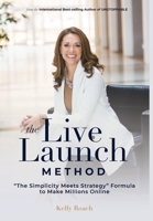 The Live Launch Method: The Simplicity Meets Strategy Formula to Make Millions Online 0578671182 Book Cover