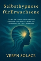Selbsthypnose für Erwachsene: Finden Sie innere Ruhe, brechen Sie schlechte Gewohnheiten und verändern Sie Ihre Denkweise (German Edition) B0FR41XGHT Book Cover
