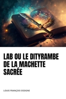 LAB OU LE DITYRAMBE DE LA MACHETTE SACRÉE (French Edition) 191866708X Book Cover