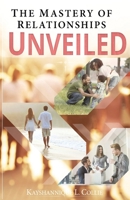 The Mastery Of Relationships Unveiled 1530104149 Book Cover