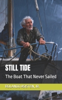 STILL TIDE: The Boat That Never Sailed B0GBVVCSG1 Book Cover