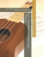 Jazz Standards for Fingerstyle Ukulele: Ten Simple Ukulele Arrangements of Famous Jazz Standards 1791650201 Book Cover