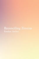 Reconciling Zinnias B097836WX9 Book Cover