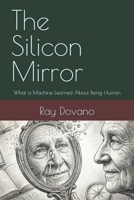 The Silicon Mirror: What a Machine Learned About Being Human B0GKX1R3SL Book Cover