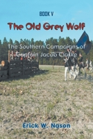 The Old Grey Wolf: The Southern Campaigns of Captain Jacob Clarke 1682357082 Book Cover