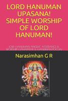 Lord Hanuman Upasana! Simple Worship of Lord Hanuman! : Lord Hanuman Angelic Assistance & Worship! Ganapathy & Hanuman Pooja! 1720116784 Book Cover