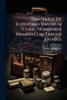 Tractatus De Illegitimo Vasorum Cursu Hominibus Innato Cum Tabulis Duabus 1149658401 Book Cover