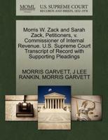 Morris W. Zack and Sarah Zack, Petitioners, v. Commissioner of Internal Revenue. U.S. Supreme Court Transcript of Record with Supporting Pleadings 1270431412 Book Cover