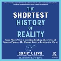 The Shortest History of Reality: From Plato's Cave to the Mind-Bending Discoveries of Modern Physics--The Human Quest to Explain the World B0H981R4JV Book Cover