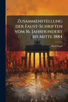 Zusammenstellung der Faust-Schriften vom 16. Jahrhundert bis Mitte 1884: zweite Auflage 1279940204 Book Cover