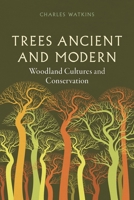 Trees Ancient and Modern: Woodland Cultures and Conservation 1836391188 Book Cover