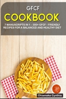 Gfcf Cookbook: 7 Manuscripts in 1 - 300+ GERD - friendly recipes for a balanced and healthy diet B08NZ3VKCW Book Cover