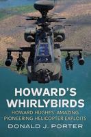 Howard's Whirlybirds: Howard Hughes's Amazing Pioneering Helicopter Exploits 1781550891 Book Cover